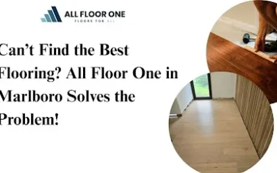 Can’t Find the Best Flooring? All Floor One in Marlboro Solves the Problem!
